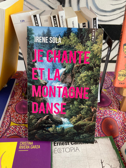 Je Chante et la montagne danse (Irene Solà)
